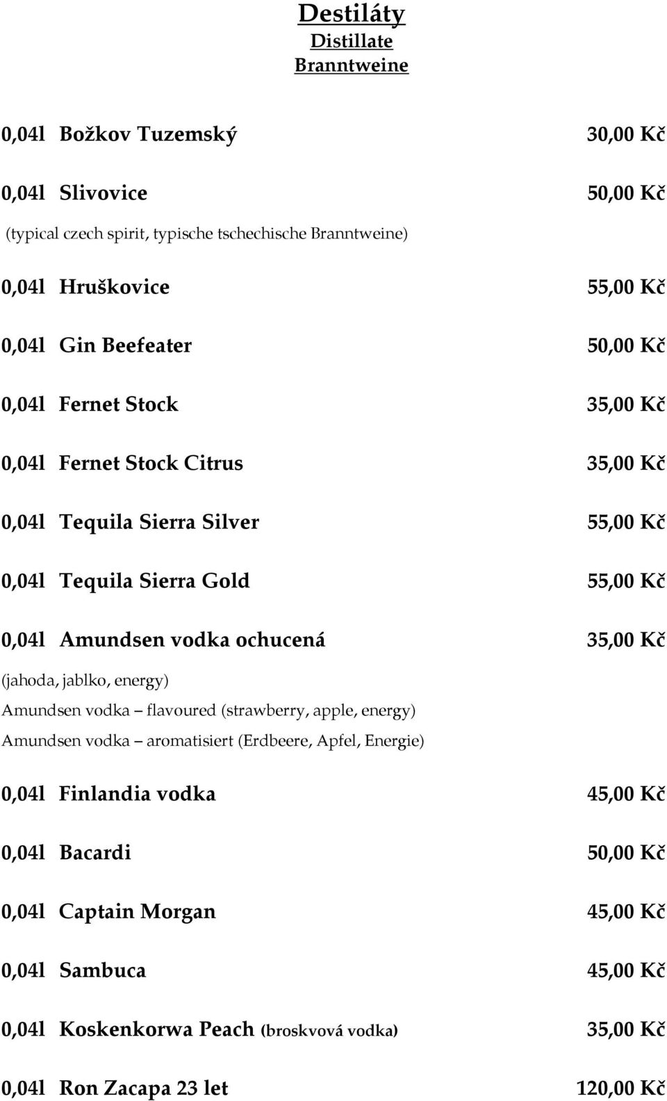 Amundsen vodka ochucená 35,00 Kč (jahoda, jablko, energy) Amundsen vodka flavoured (strawberry, apple, energy) Amundsen vodka aromatisiert (Erdbeere, Apfel, Energie) 0,04l