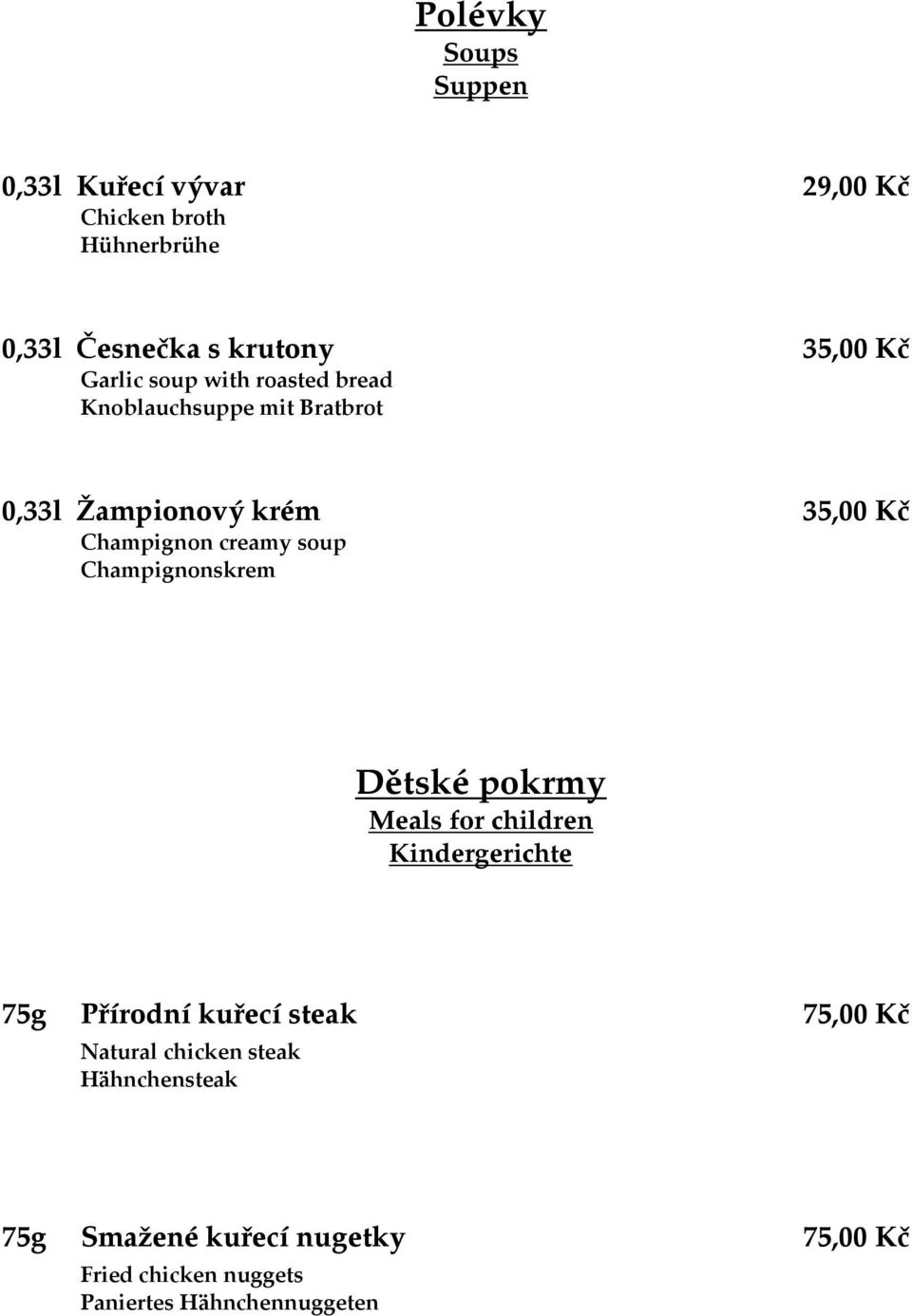 soup Champignonskrem Dětské pokrmy Meals for children Kindergerichte 75g Přírodní kuřecí steak 75,00 Kč