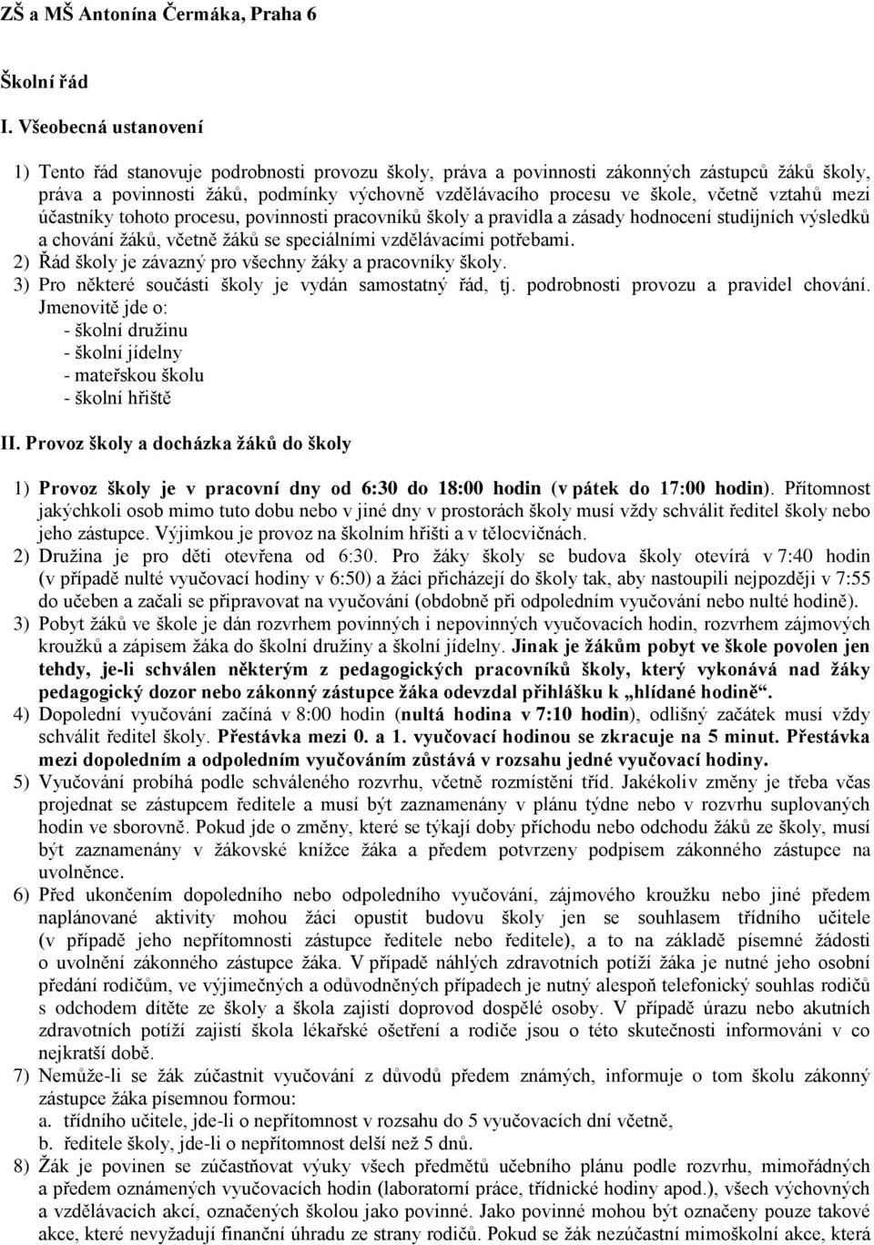 včetně vztahů mezi účastníky tohoto procesu, povinnosti pracovníků školy a pravidla a zásady hodnocení studijních výsledků a chování žáků, včetně žáků se speciálními vzdělávacími potřebami.