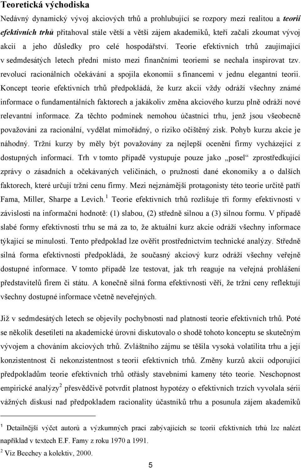 revolucí racionálních očekávání a spojila ekonomii s financemi v jednu eleganní eorii.