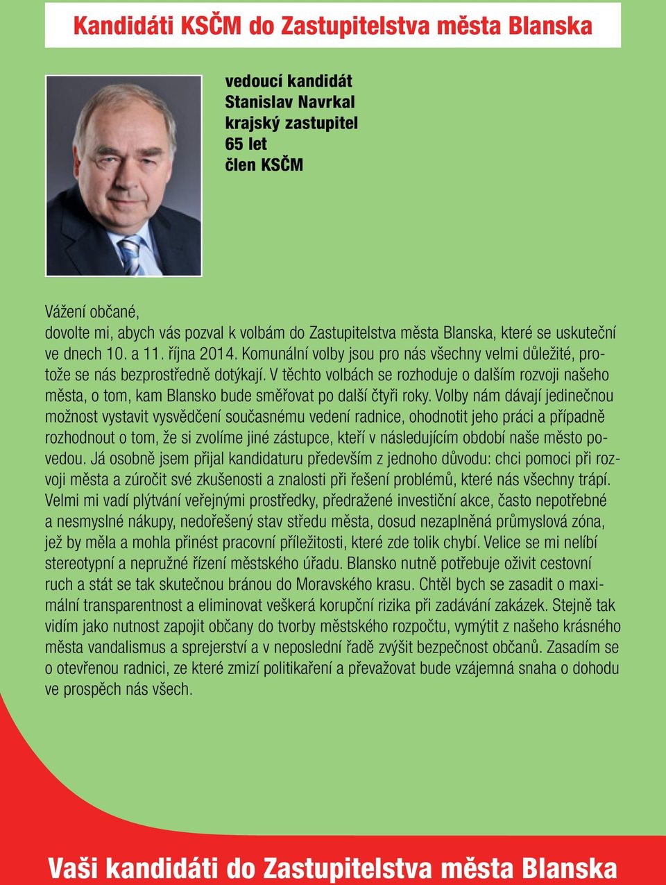 V těchto volbách se rozhoduje o dalším rozvoji našeho města, o tom, kam Blansko bude směřovat po další čtyři roky.