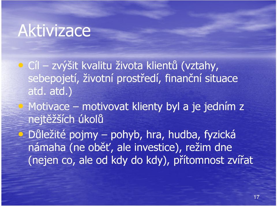 atd.) Motivace motivovat klienty byl a je jedním z nejtěžších úkolů Důležité