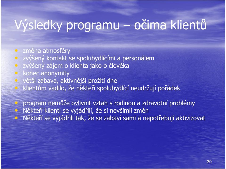 někteří spolubydlící neudržují pořádek program nemůže ovlivnit vztah s rodinou a zdravotní problémy Někteří