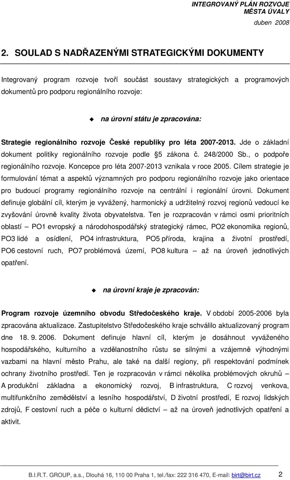 Koncepce pro léta 2007-2013 vznikala v roce 2005.