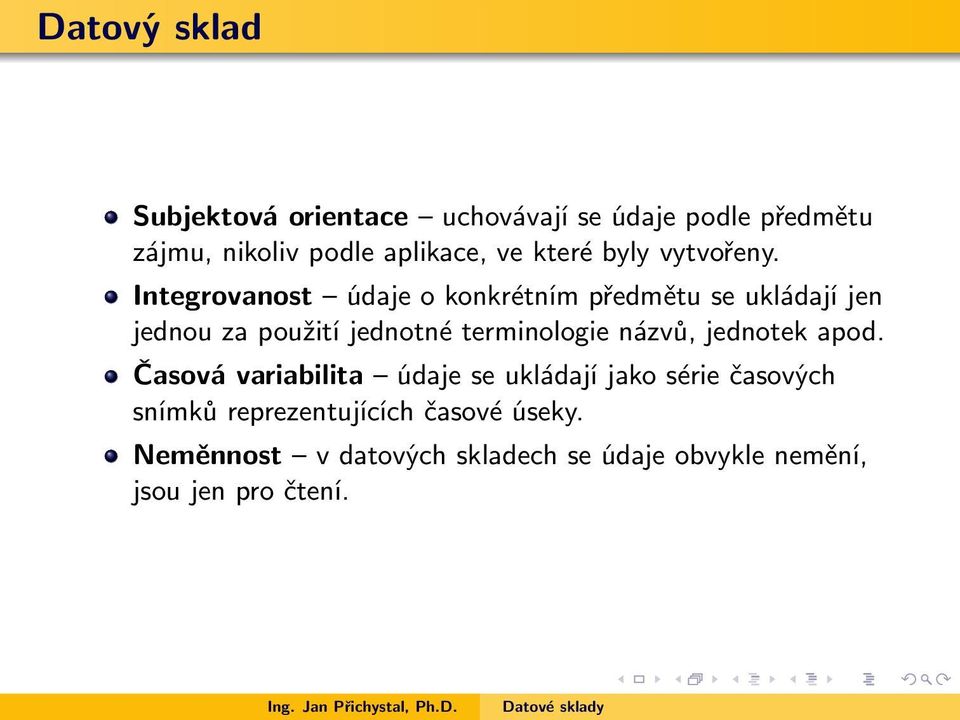 Integrovanost údaje o konkrétním předmětu se ukládají jen jednou za použití jednotné terminologie