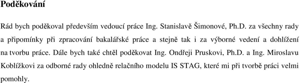 dohlížení na tvorbu práce. Dále bych také chtěl poděkovat Ing. Ondřeji Pruskovi, Ph.D. a Ing.