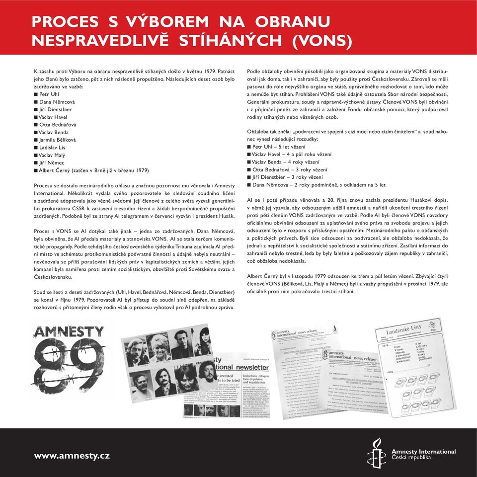 (zatčen v Brně již v březnu 1979) Procesu se dostalo mezinárodního ohlasu a značnou pozornost mu věnovala i Amnesty International.