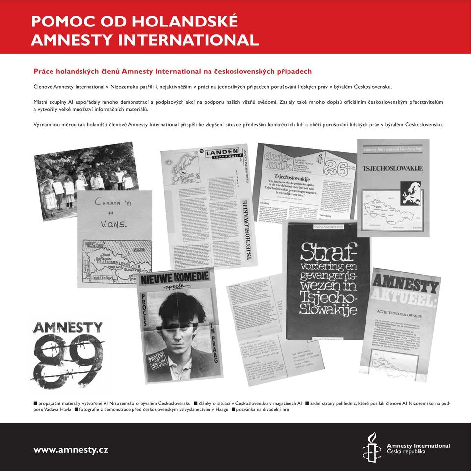 Zaslaly také mnoho dopisů oficiálním československým představitelům a vytvořily velké množství informačních materiálů.