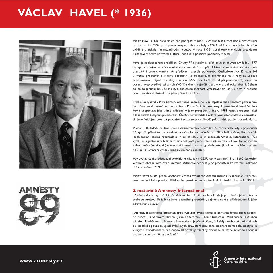 V roce 1975 napsal otevřený dopis prezidentu Husákovi, v němž kritizoval kulturní, sociální a politické podmínky v zemi. Havel je spoluautorem prohlášení Charty 77 a jedním z jejích prvních mluvčích.