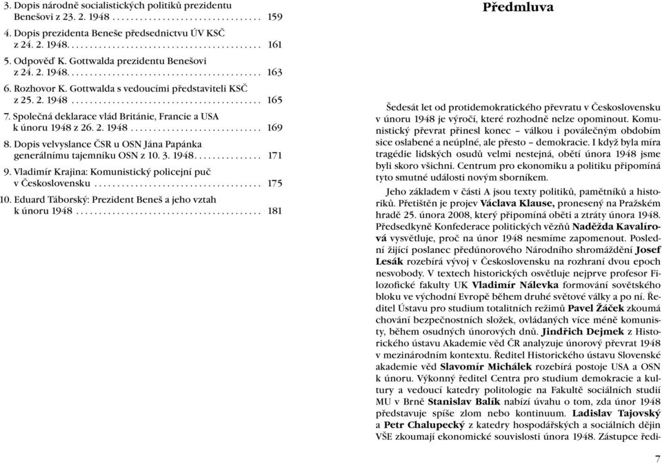 Společná deklarace vlád Británie, Francie a USA k únoru 1948 z 26. 2. 1948............................. 169 8. Dopis velvyslance ČSR u OSN Jána Papánka generálnímu tajemníku OSN z 10. 3. 1948............... 171 9.