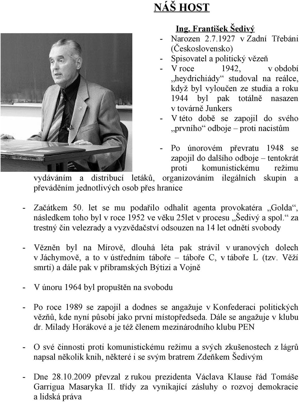 Junkers V této době se zapojil do svého prvního odboje proti nacistům - Po únorovém převratu 1948 se zapojil do dalšího odboje tentokrát proti komunistickému režimu vydáváním a distribucí letáků,