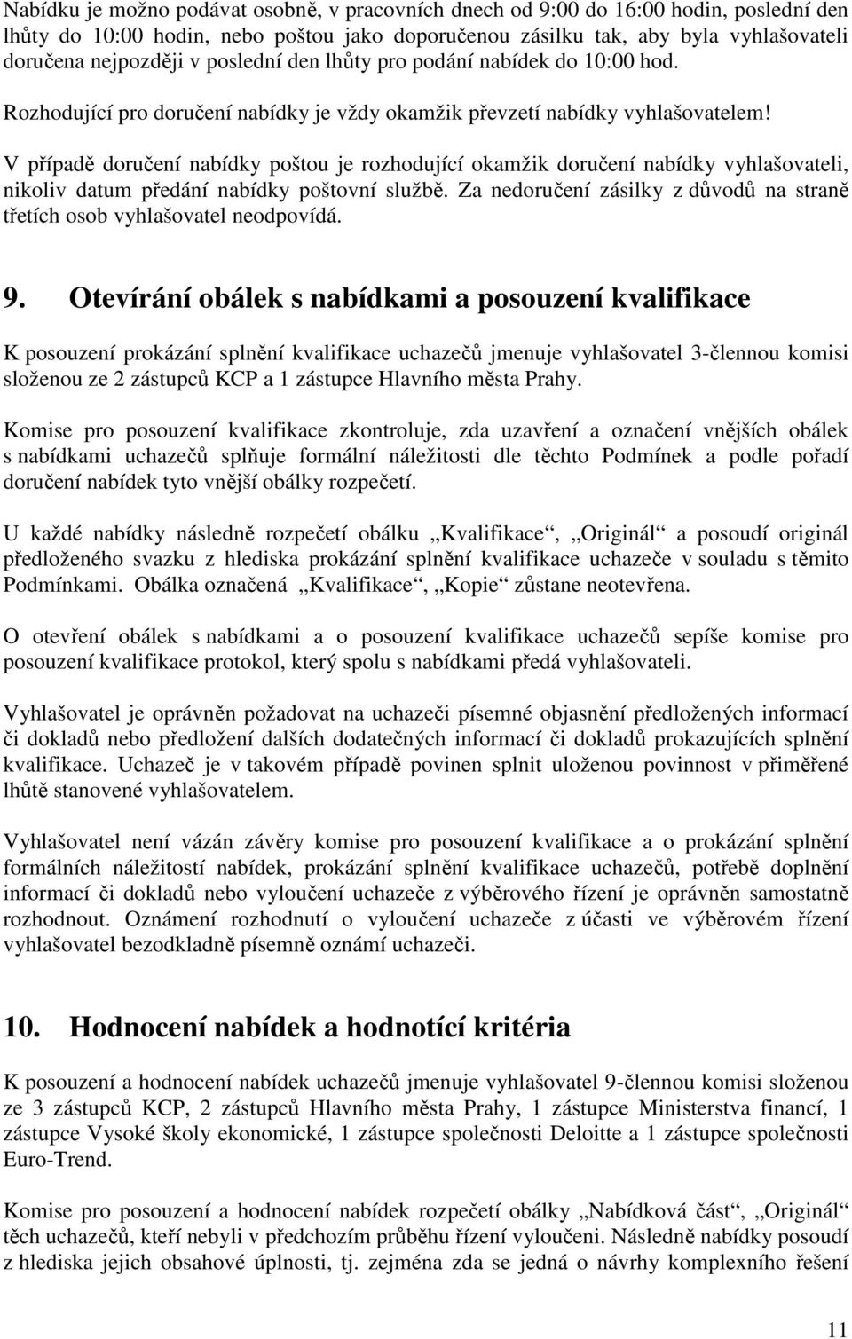 V případě doručení nabídky poštou je rozhodující okamžik doručení nabídky vyhlašovateli, nikoliv datum předání nabídky poštovní službě.