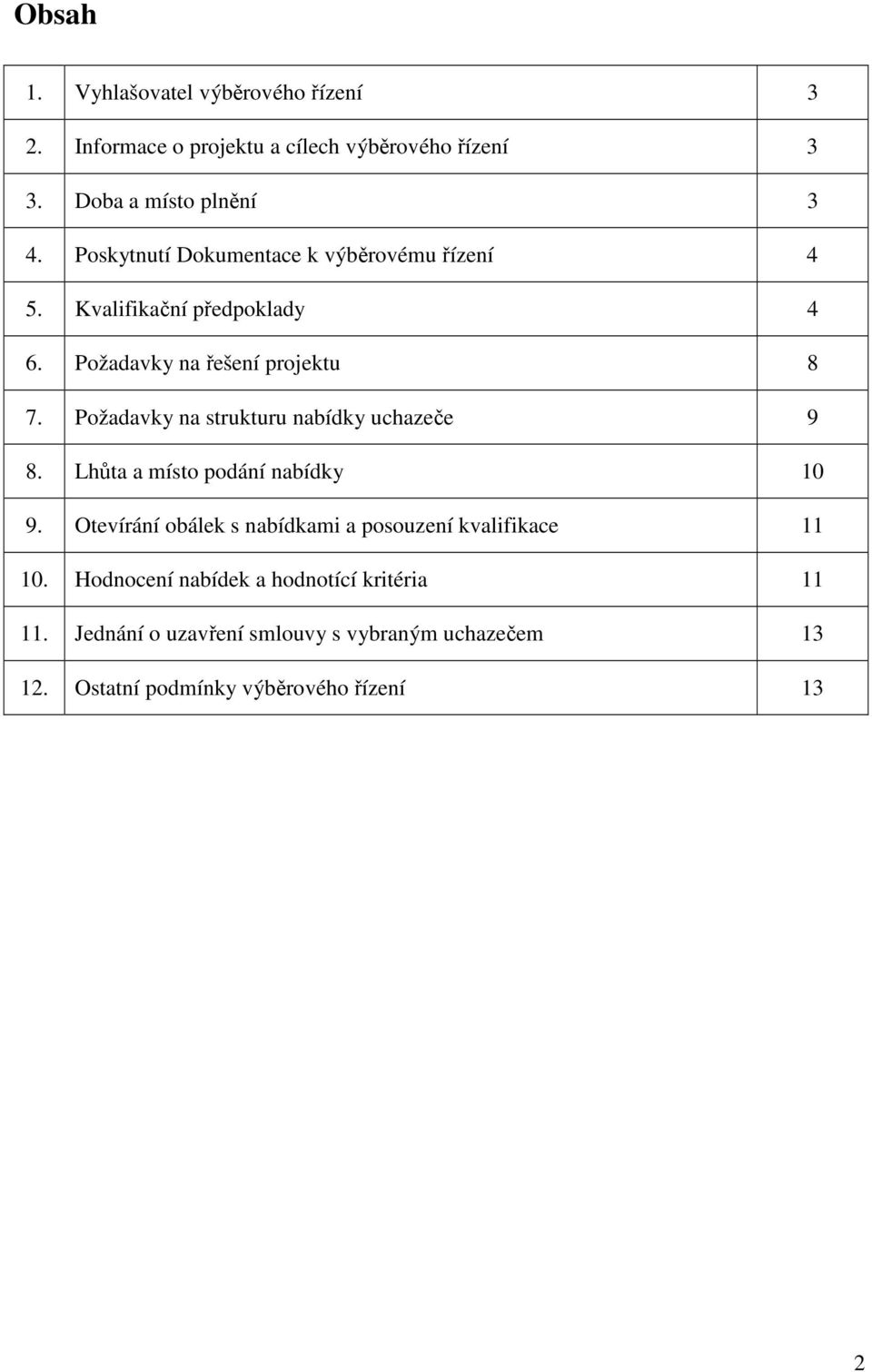 Požadavky na strukturu nabídky uchazeče 9 8. Lhůta a místo podání nabídky 10 9.