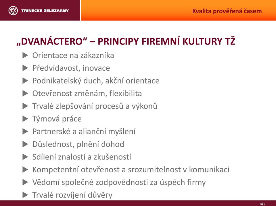 Partnerské a alianční myšlení Důslednost, plnění dohod Sdílení znalostí a zkušeností Kompetentní