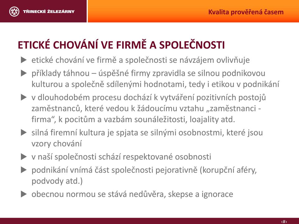 žádoucímu vztahu zaměstnanci - firma, k pocitům a vazbám sounáležitosti, loajality atd.