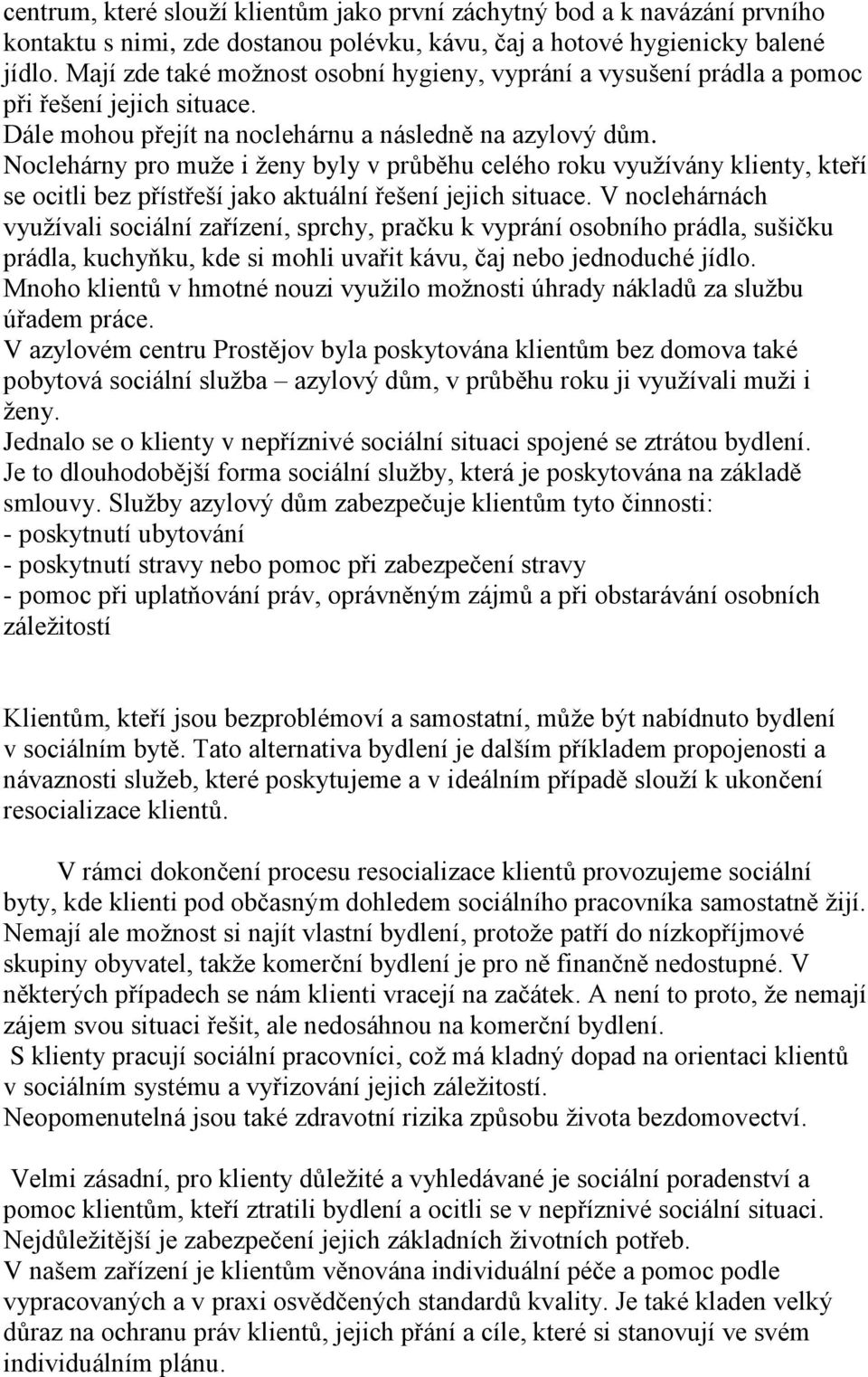 Noclehárny pro muže i ženy byly v průběhu celého roku využívány klienty, kteří se ocitli bez přístřeší jako aktuální řešení jejich situace.