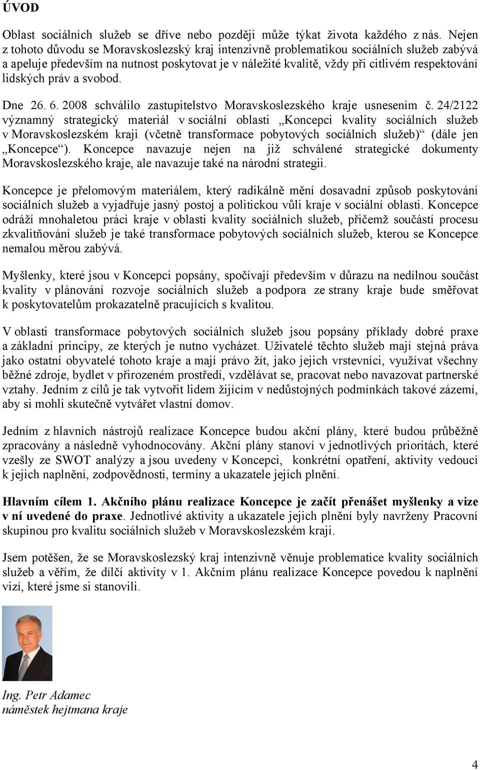 lidských práv a svobod. Dne 26. 6. 2008 schválilo zastupitelstvo Moravskoslezského kraje usnesením č.