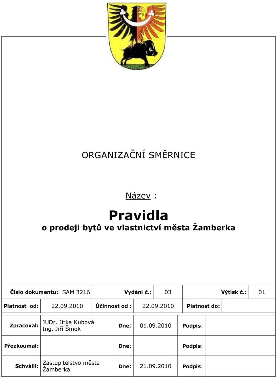 09.2010 Platnost do: Zpracoval: JUDr. Jitka Kubová Ing. Jiří Šmok Dne: 01.09.2010 Podpis: Přezkoumal: Dne: Podpis: Schválil: Zastupitelstvo města Žamberka Dne: 21.