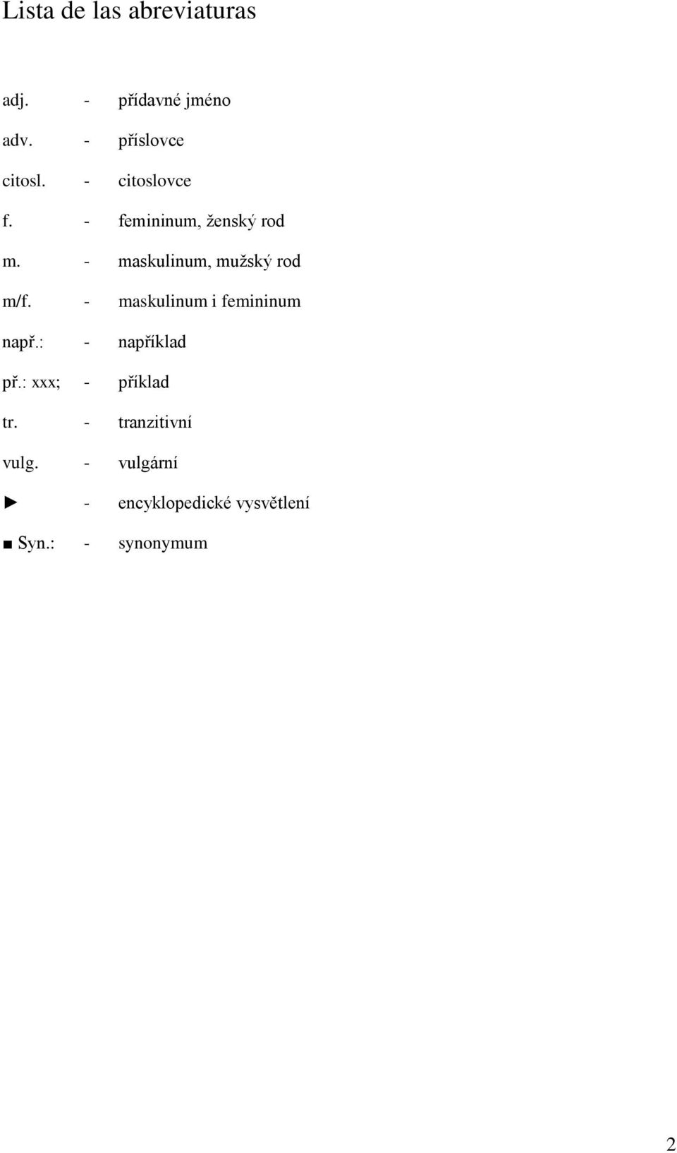- maskulinum i femininum např.: - například př.: xxx; - příklad tr.