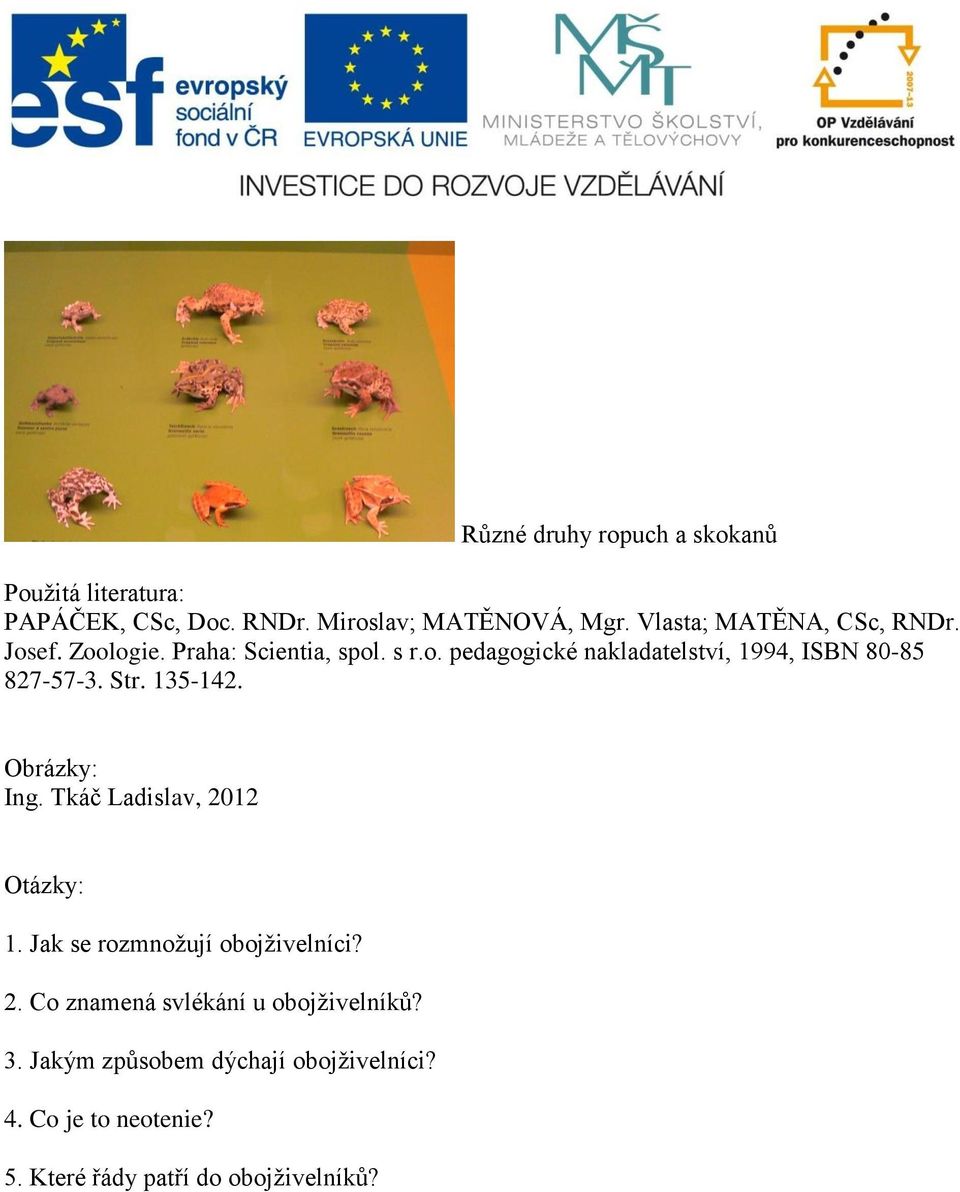 Str. 135-142. Obrázky: Ing. Tkáč Ladislav, 2012 Otázky: 1. Jak se rozmnožují obojživelníci? 2. Co znamená svlékání u obojživelníků?