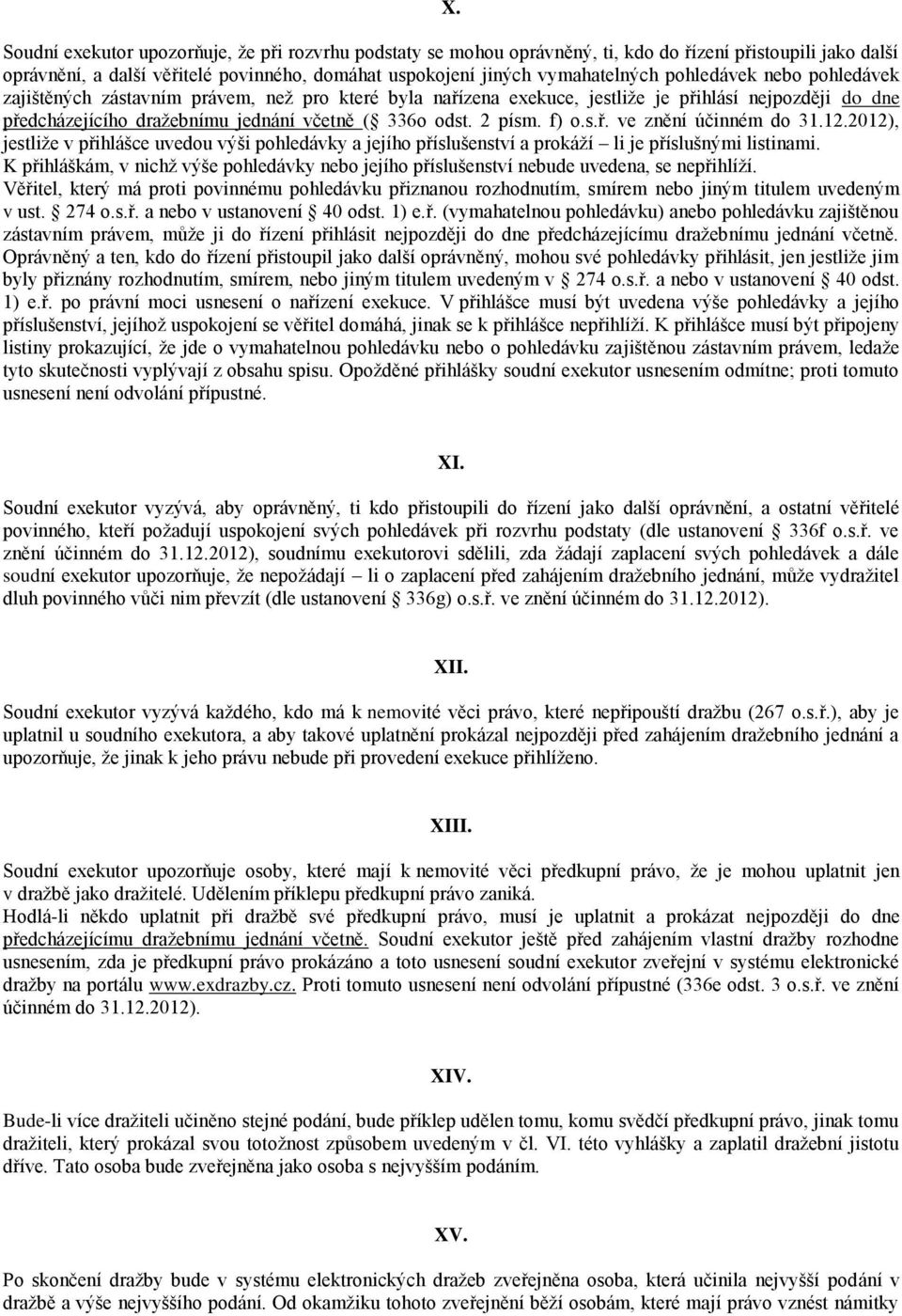 f) o.s.ř. ve znění účinném do 31.12.2012), jestliže v přihlášce uvedou výši pohledávky a jejího příslušenství a prokáží li je příslušnými listinami.