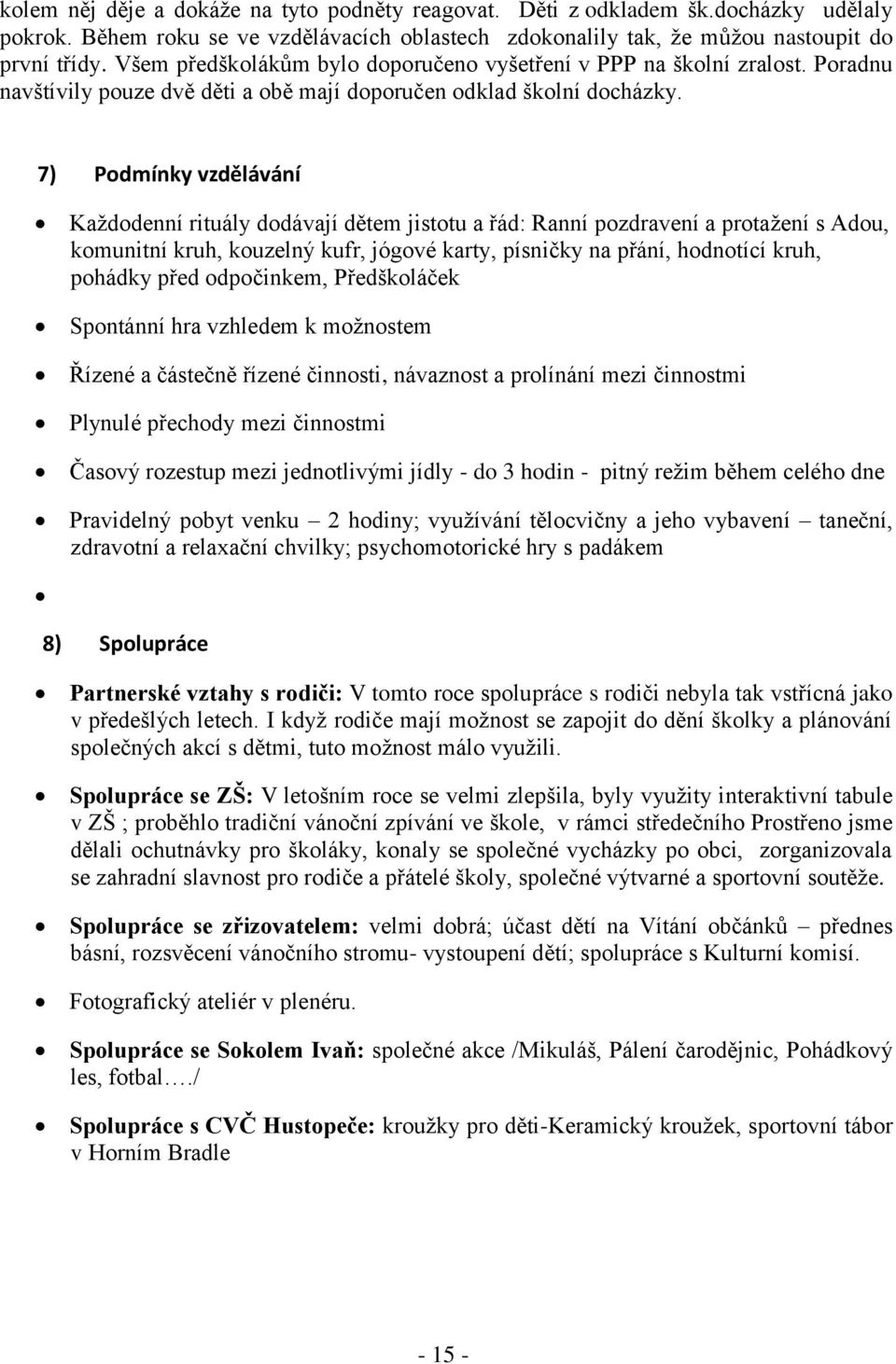 7) Podmínky vzdělávání Každodenní rituály dodávají dětem jistotu a řád: Ranní pozdravení a protažení s Adou, komunitní kruh, kouzelný kufr, jógové karty, písničky na přání, hodnotící kruh, pohádky