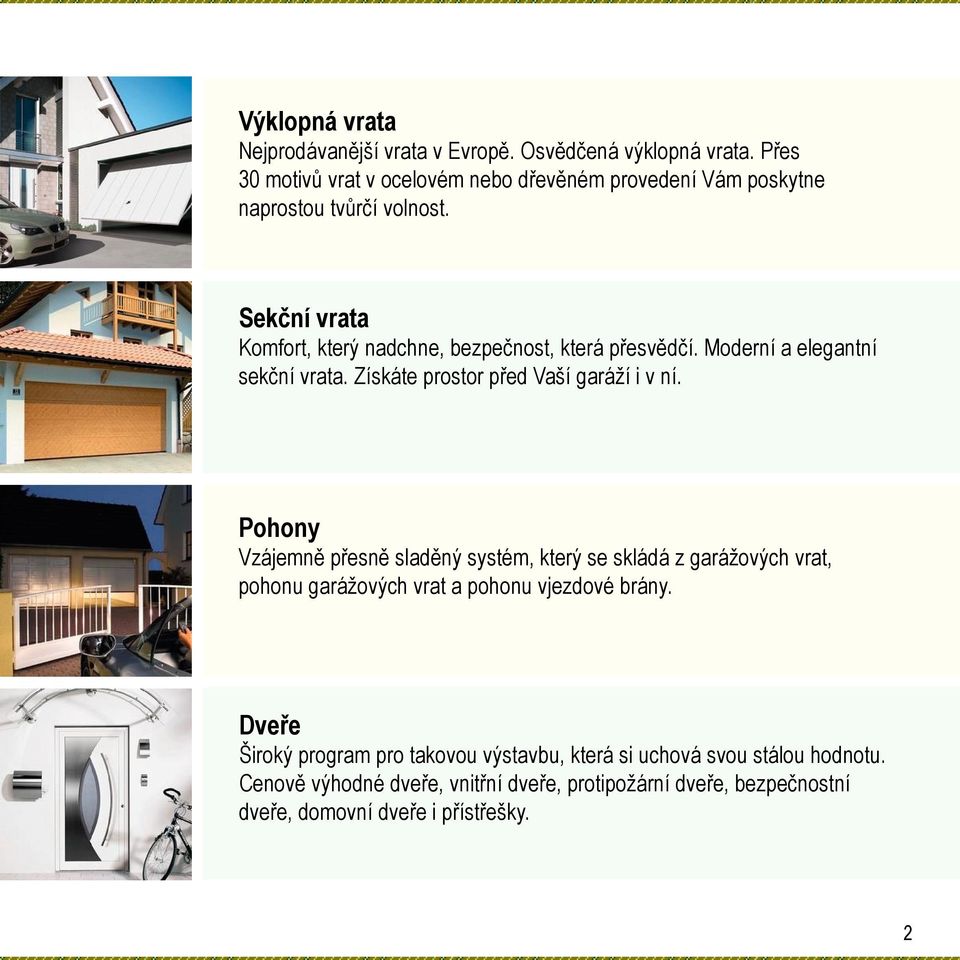 Sekční vrata Komfort, který nadchne, bezpečnost, která přesvědčí. Moderní a elegantní sekční vrata. Získáte prostor před Vaší garáží i v ní.