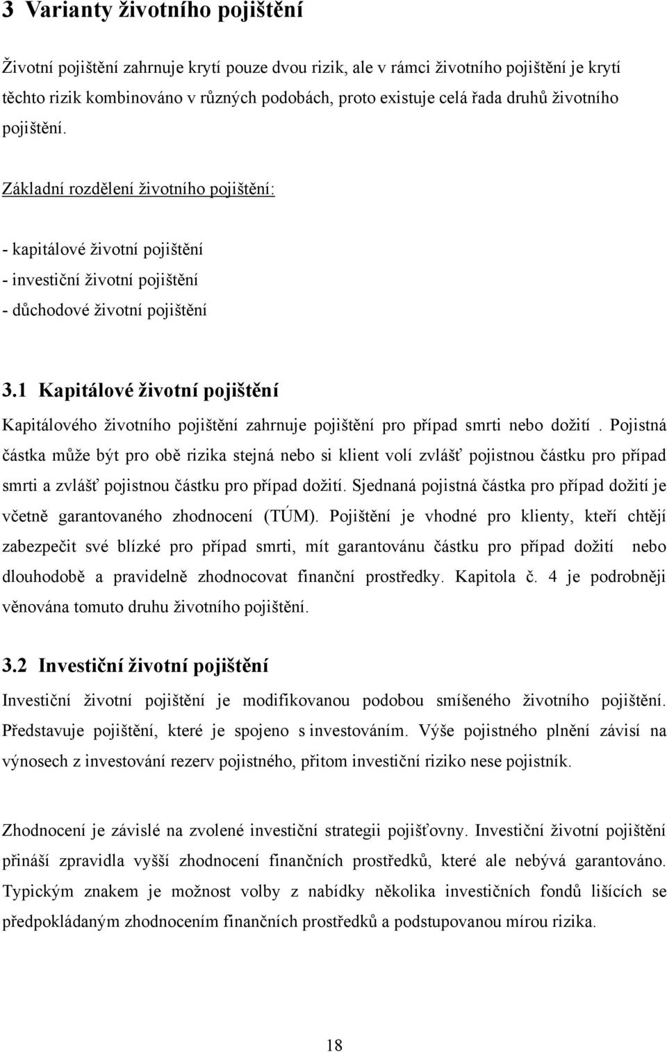 1 Kapitálové ţivotní pojištění Kapitálového ţivotního pojištění zahrnuje pojištění pro případ smrti nebo doţití.