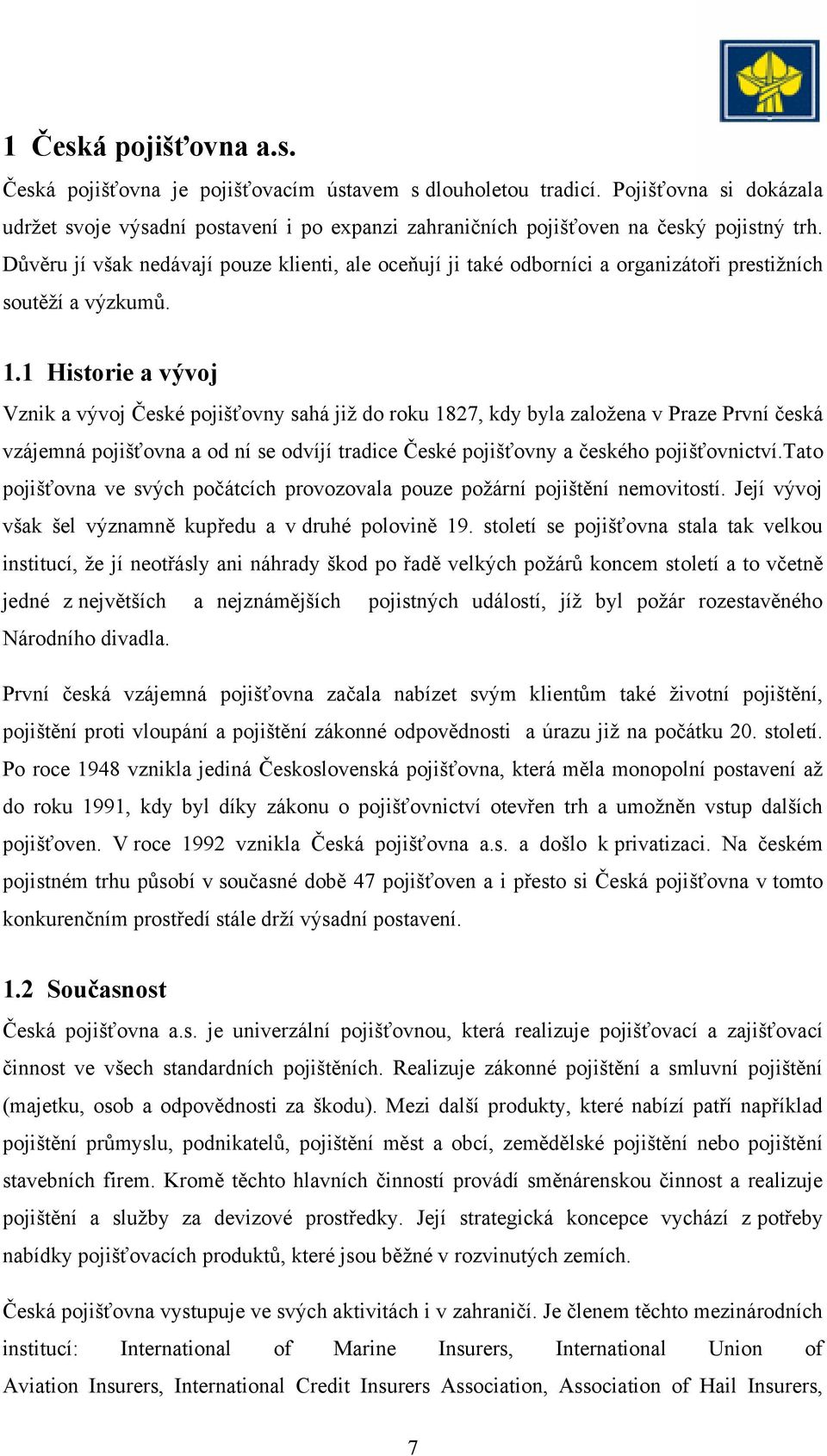 Důvěru jí však nedávají pouze klienti, ale oceňují ji také odborníci a organizátoři prestiţních soutěţí a výzkumů. 1.