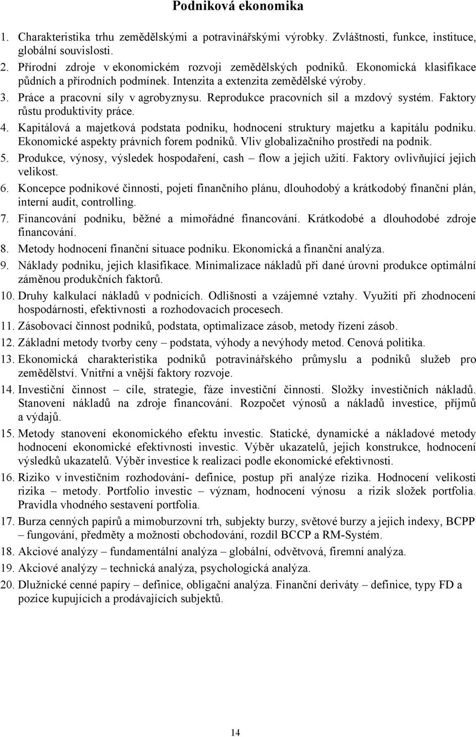 Faktory růstu produktivity práce. 4. Kapitálová a majetková podstata podniku, hodnocení struktury majetku a kapitálu podniku. Ekonomické aspekty právních forem podniků.