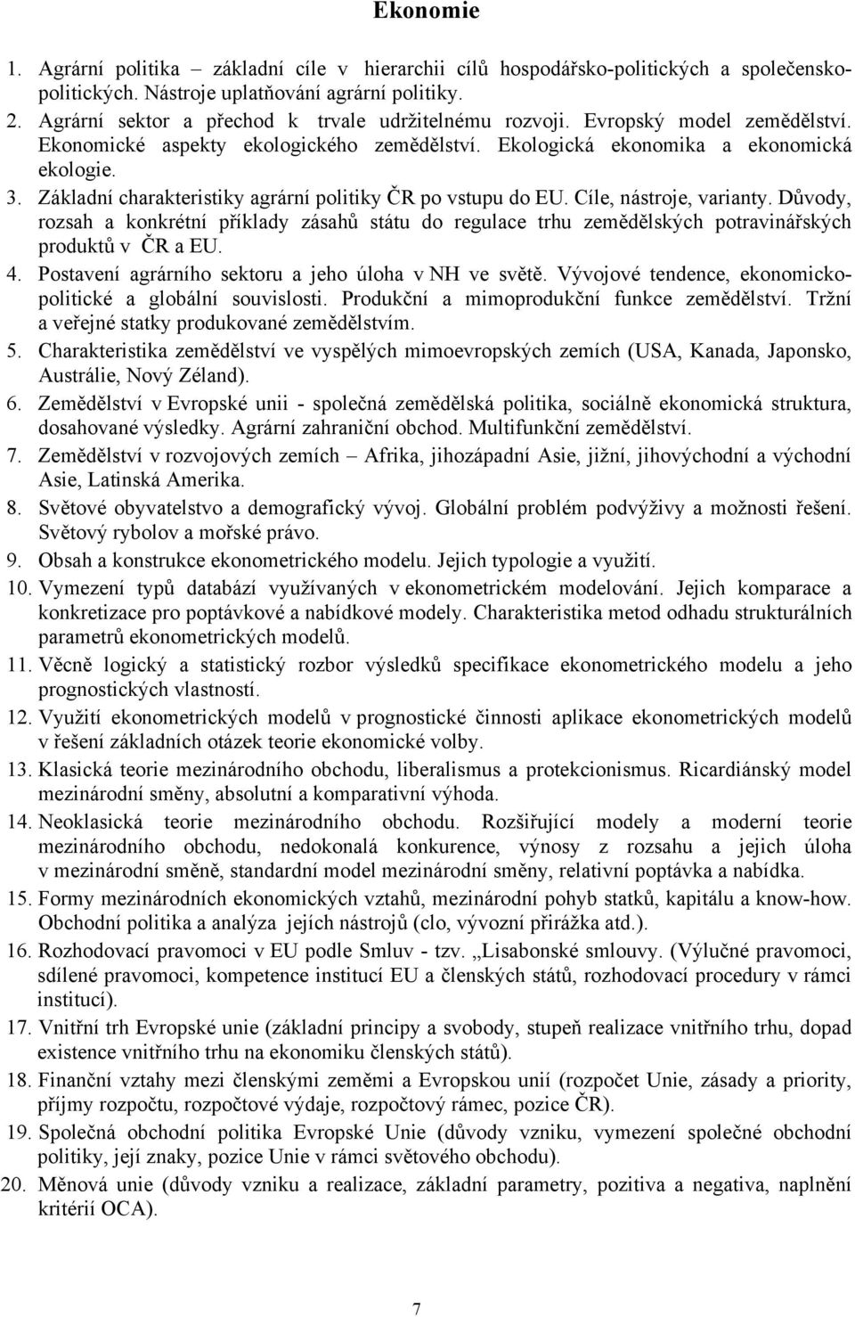 Základní charakteristiky agrární politiky ČR po vstupu do EU. Cíle, nástroje, varianty.