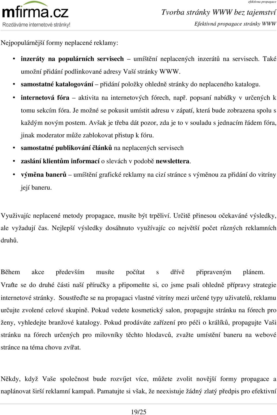 popsaní nabídky v určených k tomu sekcím fóra. Je možné se pokusit umístit adresu v zápatí, která bude zobrazena spolu s každým novým postem.