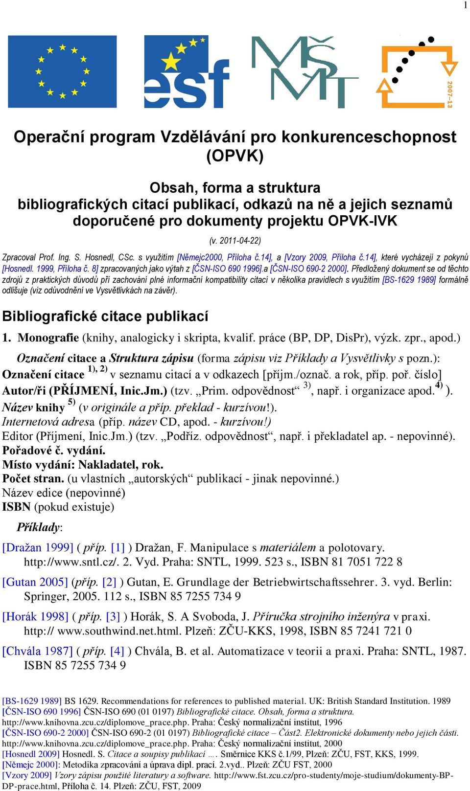 8] zpracovaných jako výtah z [ČSN-ISO 690 1996].a [ČSN-ISO 690-2 2000].