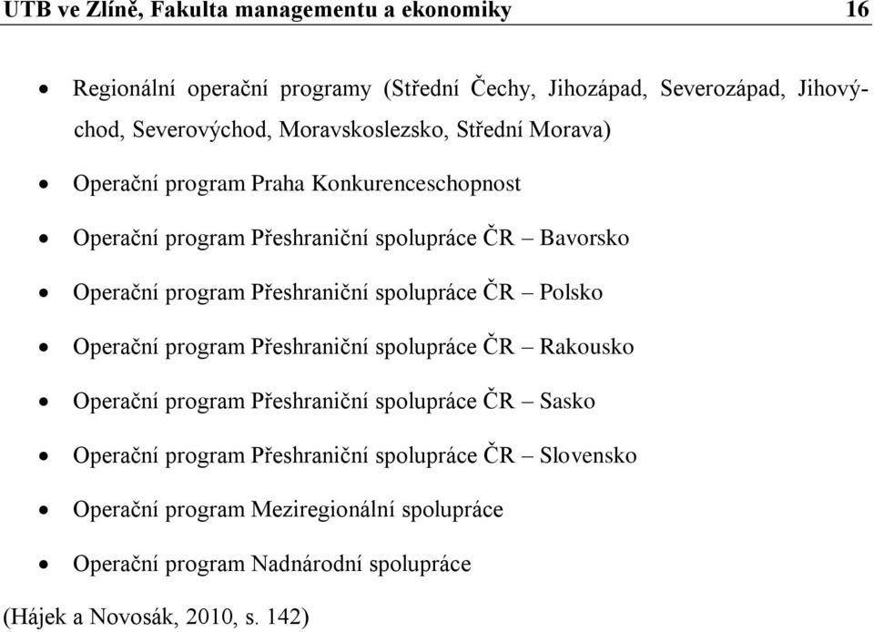 Přeshraniční spolupráce ČR Polsko Operační program Přeshraniční spolupráce ČR Rakousko Operační program Přeshraniční spolupráce ČR Sasko Operační