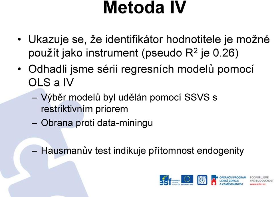 26) Odhadli jsme sérii regresních modelů pomocí OLS a IV Výběr modelů