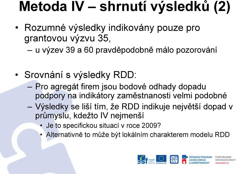 na indikátory zaměstnanosti velmi podobné Výsledky se liší tím, že RDD indikuje největší dopad v průmyslu,