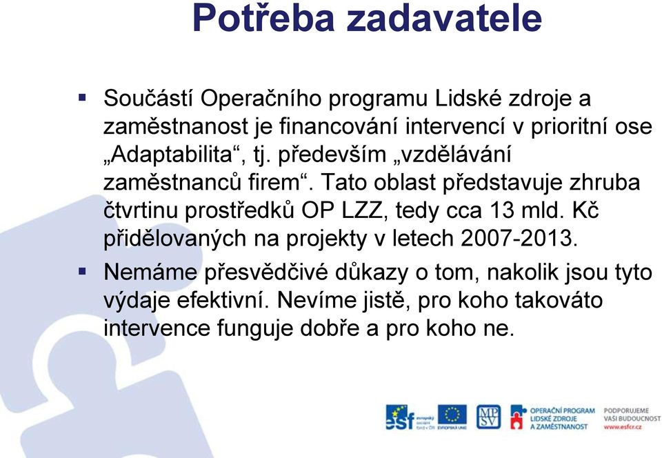 Tato oblast představuje zhruba čtvrtinu prostředků OP LZZ, tedy cca 13 mld.