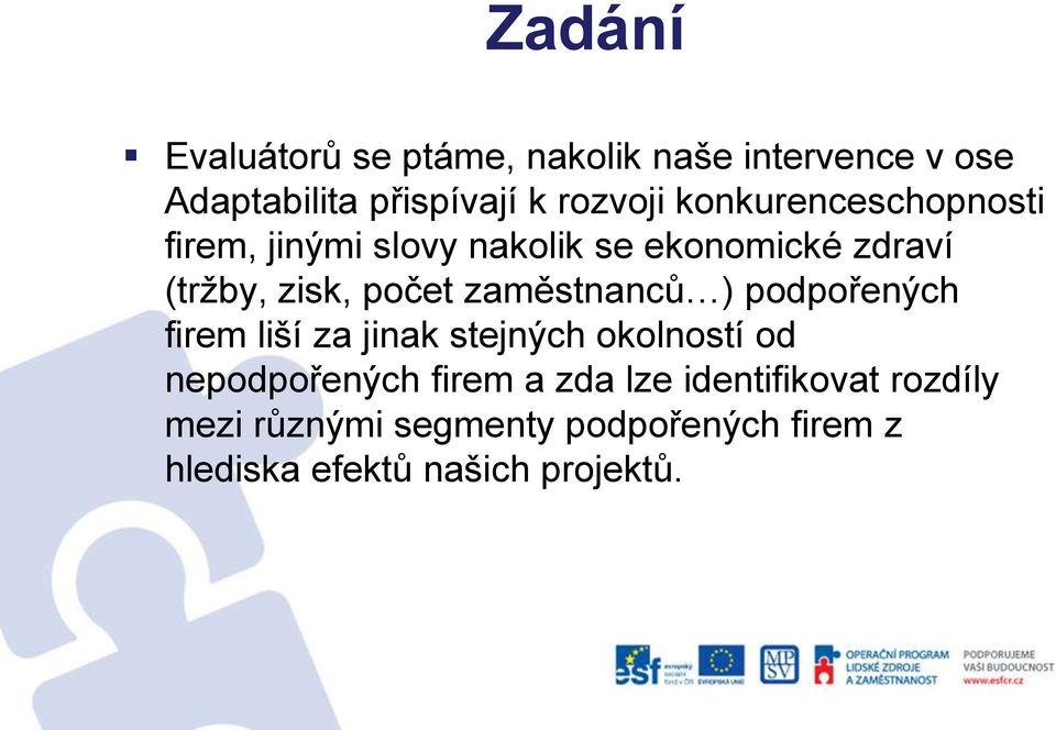 zaměstnanců ) podpořených firem liší za jinak stejných okolností od nepodpořených firem a zda