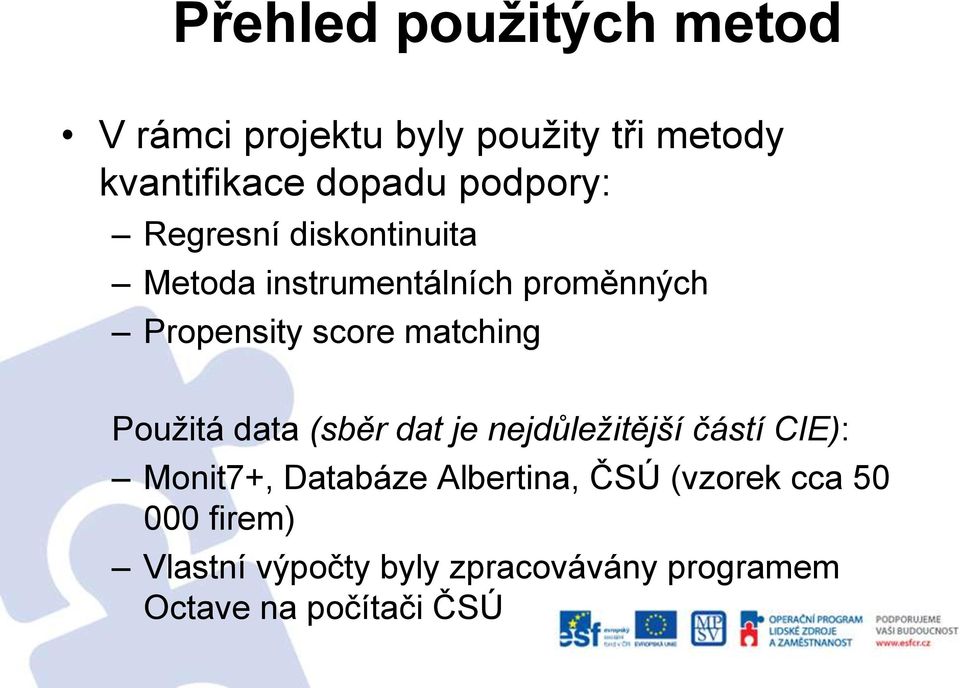 matching Použitá data (sběr dat je nejdůležitější částí CIE): Monit7+, Databáze