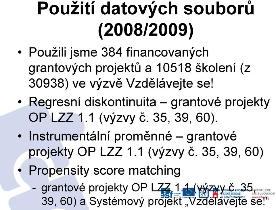 1 (výzvy č. 35, 39, 60). Instrumentální proměnné grantové projekty OP LZZ 1.1 (výzvy č. 35, 39, 60) Propensity score matching - grantové projekty OP LZZ 1.