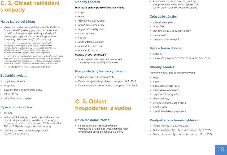 nezemědělské činnosti. Jedná se především o pořízení nádob a kontejnerů, případně o stavební úpravy sběrných míst.