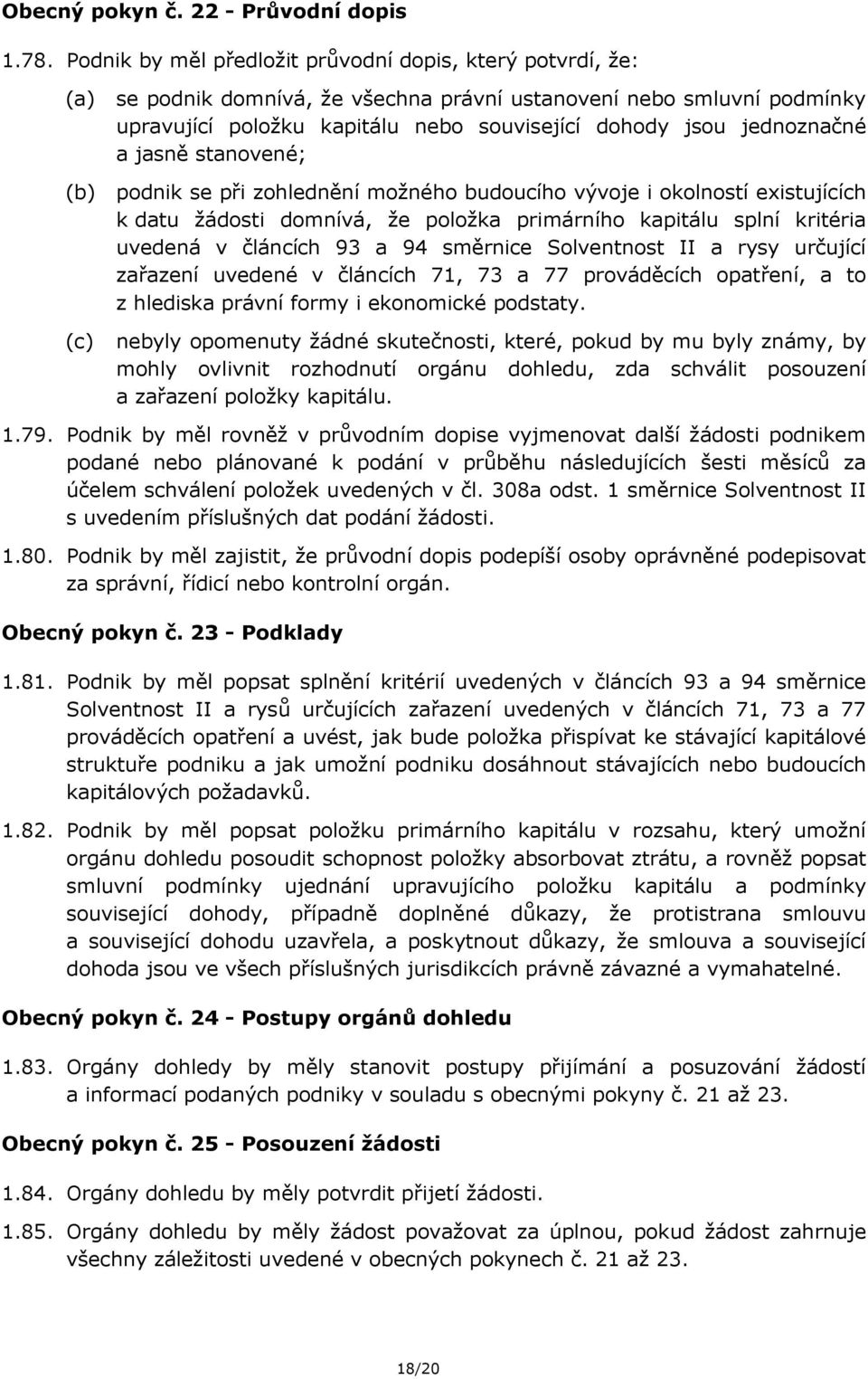 jasně stanovené; podnik se při zohlednění možného budoucího vývoje i okolností existujících k datu žádosti domnívá, že položka primárního kapitálu splní kritéria uvedená v článcích 93 a 94 směrnice