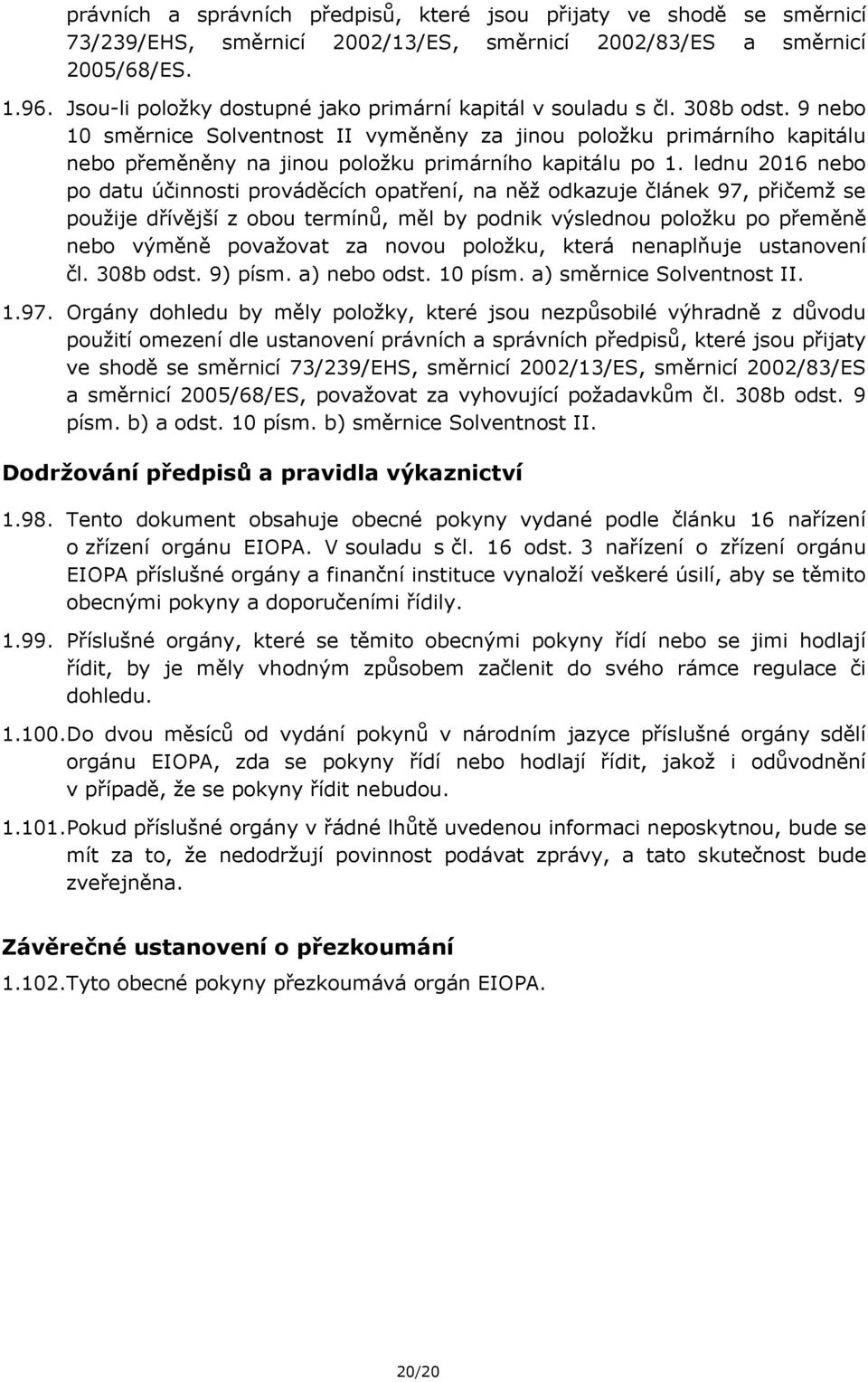 9 nebo 10 směrnice Solventnost II vyměněny za jinou položku primárního kapitálu nebo přeměněny na jinou položku primárního kapitálu po 1.