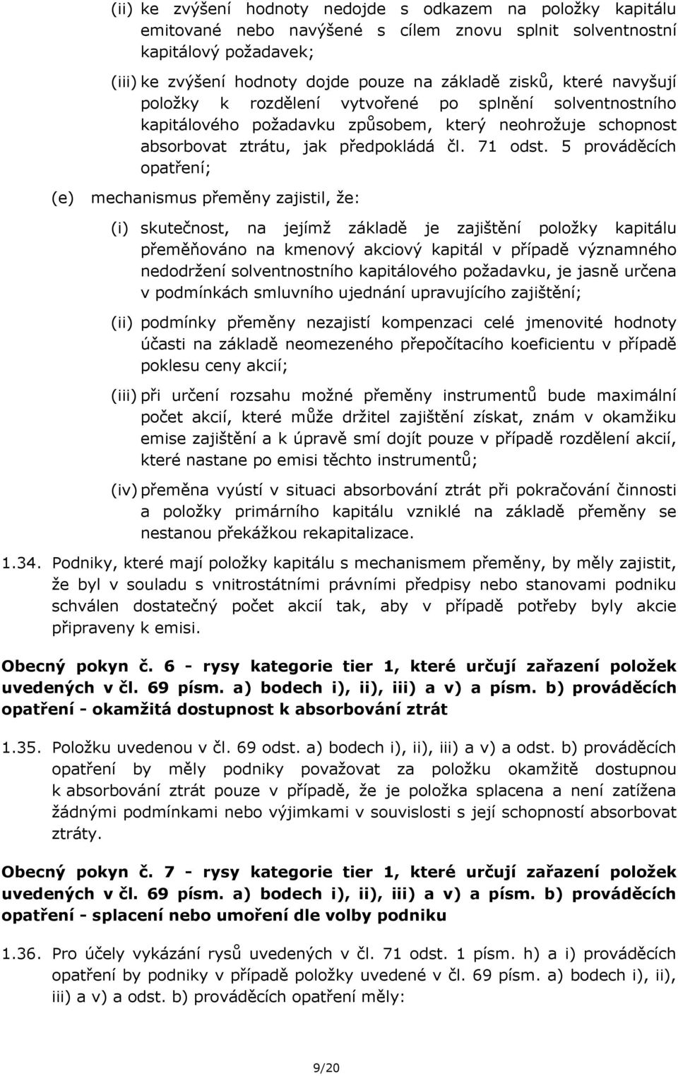 5 prováděcích opatření; (e) mechanismus přeměny zajistil, že: (i) skutečnost, na jejímž základě je zajištění položky kapitálu přeměňováno na kmenový akciový kapitál v případě významného nedodržení