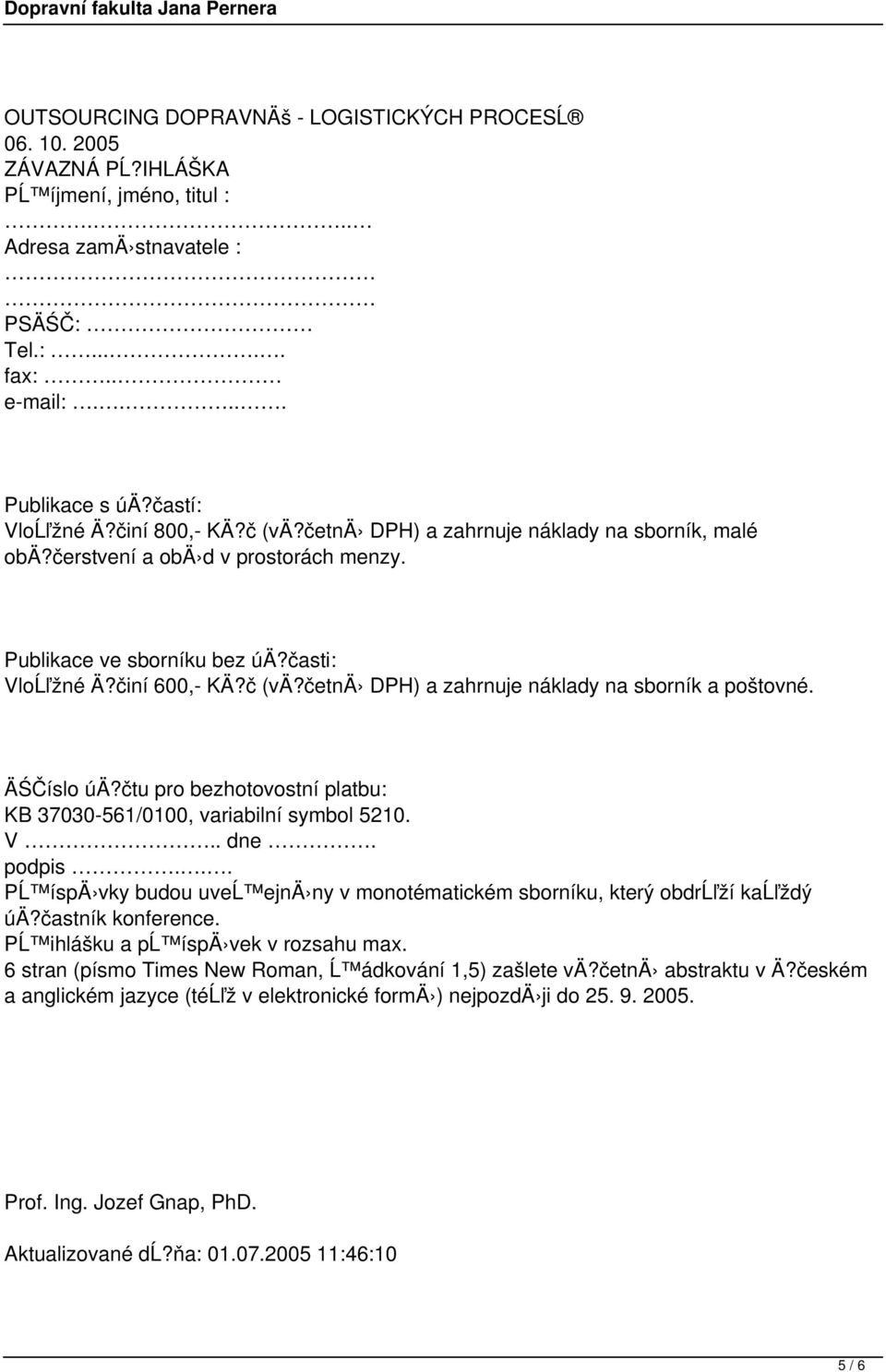 ÄŚČíslo úä?čtu pro bezhotovostní platbu: KB 37030-561/0100, variabilní symbol 5210. V.. dne. podpis... PĹ íspä vky budou uveĺ ejnä ny v monotématickém sborníku, který obdrĺľží kaĺľždý úä?