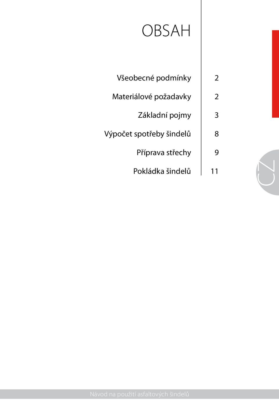 spotřeby šindelů 8 Příprava střechy 9