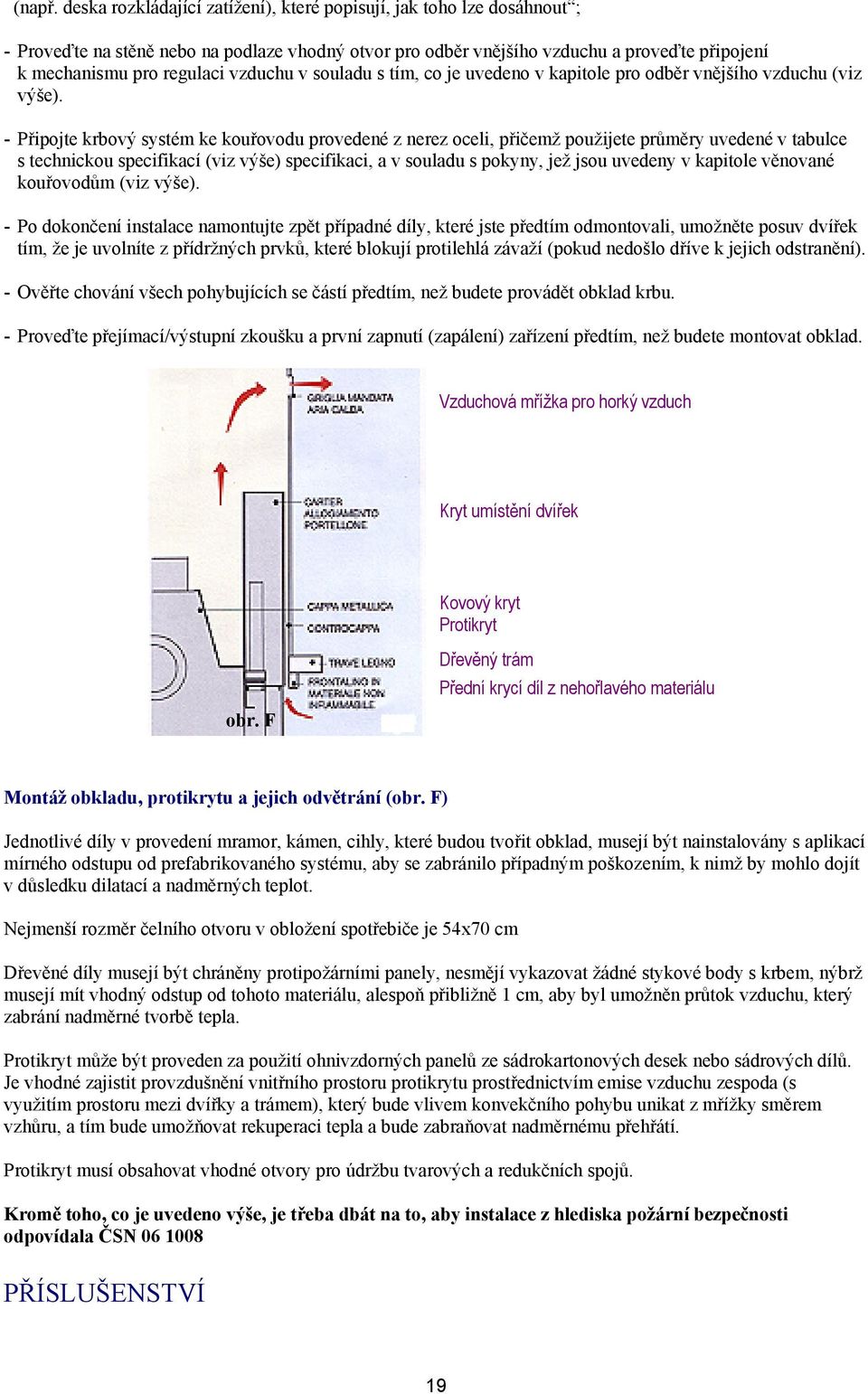 vzduchu v souladu s tím, co je uvedeno v kapitole pro odběr vnějšího vzduchu (viz výše).