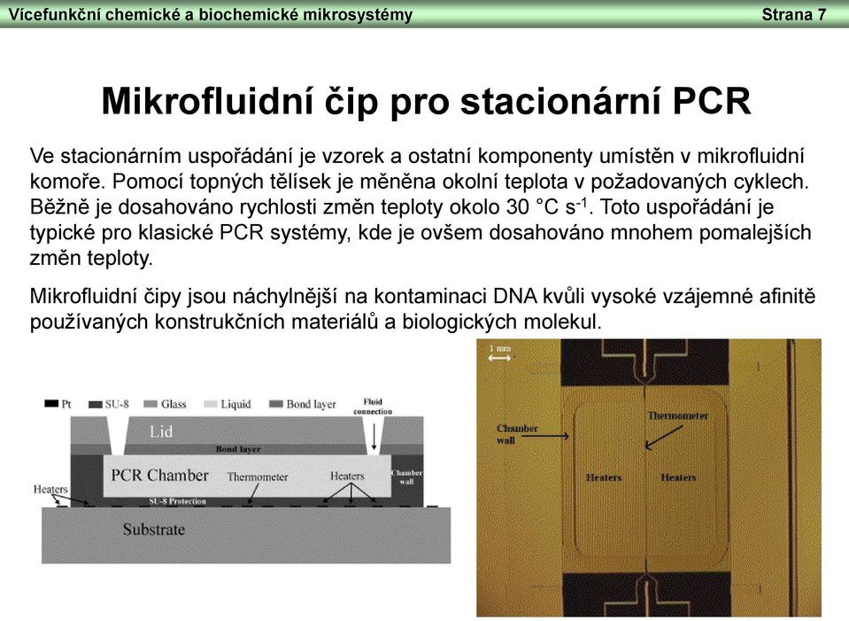 Běžně je dosahováno rychlosti změn teploty okolo 30 C s -1.