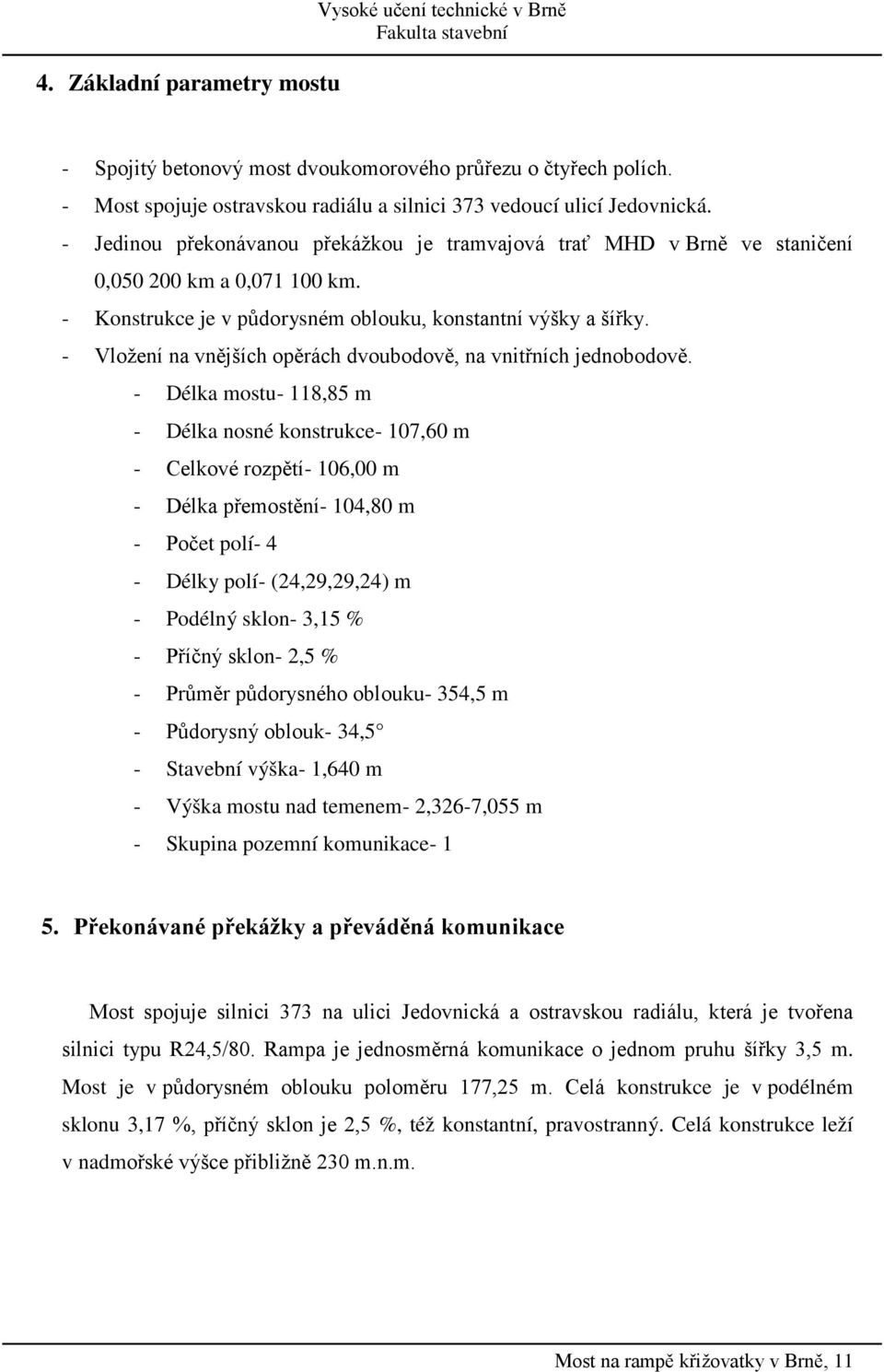 - Vložení na vnějších opěrách dvoubodově, na vnitřních jednobodově.