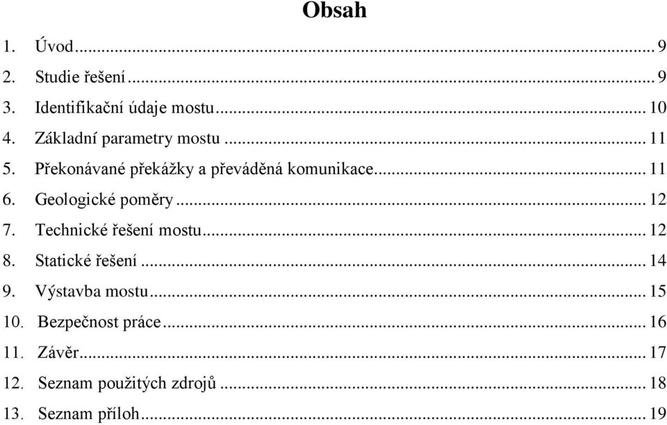 Geologické poměry... 12 7. Technické řešení mostu... 12 8. Statické řešení... 14 9.